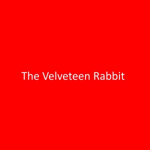 The Velveteen Rabbit: How Toys Become Real (Unabridged)