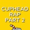 Cuphead Rap, Pt. 2 - Daddyphatsnaps lyrics
