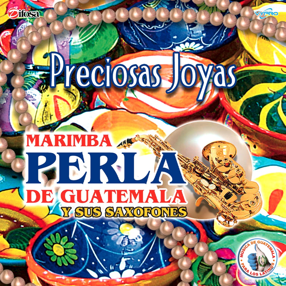 Preciosas Joyas. Música de Guatemala para los Latinos par Marimba Perla de  Guatemala y Sus Saxofones sur Apple Music