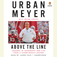 Urban Meyer & Wayne Coffey - Above the Line: Lessons in Leadership and Life from a Championship Season (Unabridged) artwork