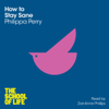 How to Stay Sane - Philippa Perry & Campus London LTD (The School of Life)