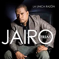 La Única Razón - Jairo Frías