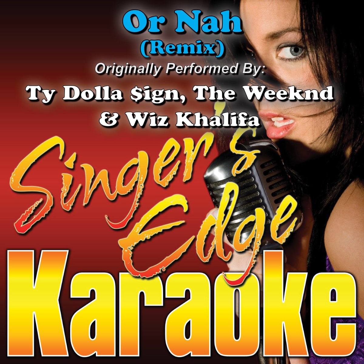 Or Nah (Remix) [Originally Performed By Ty Dolla $ign, The Weeknd & Wiz  Khalifa] [Karaoke Version] - Single by Singer's Edge Karaoke on Apple Music
