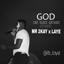 God Can Bless Anybody (Cover) Laye & Mr 2kay