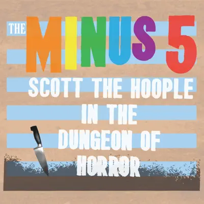 Scott the Hoople in the Dungeon of Horror - The Minus 5 Scott the Hoople in the Dungeon of Horror - The Minus 5