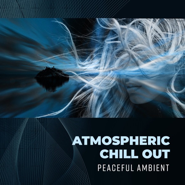 Atmospheric Chill Out - Peaceful Ambient for Late Night Relaxation, Experience Deep Calm