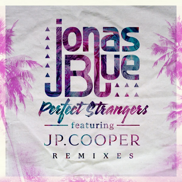 Perfect Strangers (feat. JP Cooper) [Remixes] - EP - Jonas Blue