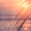 Just Be Cool - Summer Moves On
