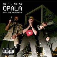 Opala (feat. Mc Ká PR) - Single - AJ & Das Neves Beats