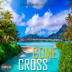 Come Cross (feat. GC Cronos, Top Kurr & Nvte)