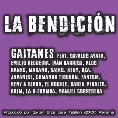 La Bendición (feat. Emilio Regueira, Saiko, Osvaldo Ayala, Keny y Kiara, Keny, Comando Tiburón, Ivan Barrios, Aldo Ranks, Makano, Japanese, Bca, Akim, La K-Shamba, Karen Peralta & Manuel Corredera) - Single - Gaitanes La Bendición (feat. Emilio Regueira, Saiko, Osvaldo Ayala, Keny y Kiara, Keny, Comando Tiburón, Ivan Barrios, Aldo Ranks, Makano, Japanese, Bca, Akim, La K-Shamba, Karen Peralta & Manuel Corredera) - Single - Gaitanes