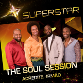 Acredite Irmão (Superstar) - The Soul Session