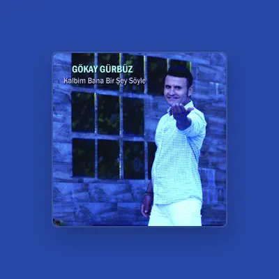 Listen to Gökay Gürbüz, watch music videos, read bio, see tour dates & more!