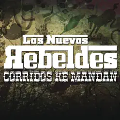 Corridos Ke Mandan - Los nuevos rebeldes Corridos Ke Mandan - Los nuevos rebeldes