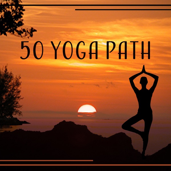 50 Yoga Path: Awareness & Relaxation, Exercises at Daily Life, Union of Body, Mind, Soul & Spirit, Emotional Cleansing
