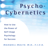 Psycho-Cybernetics - Maxwell Maltz M.D., F.I.C.S. & Dan S. Kennedy