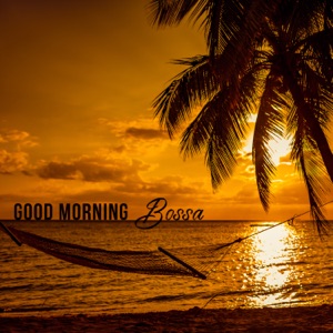 Good Morning Bossa: Happy Brazilian Groove, Soothing and Fresh Morning