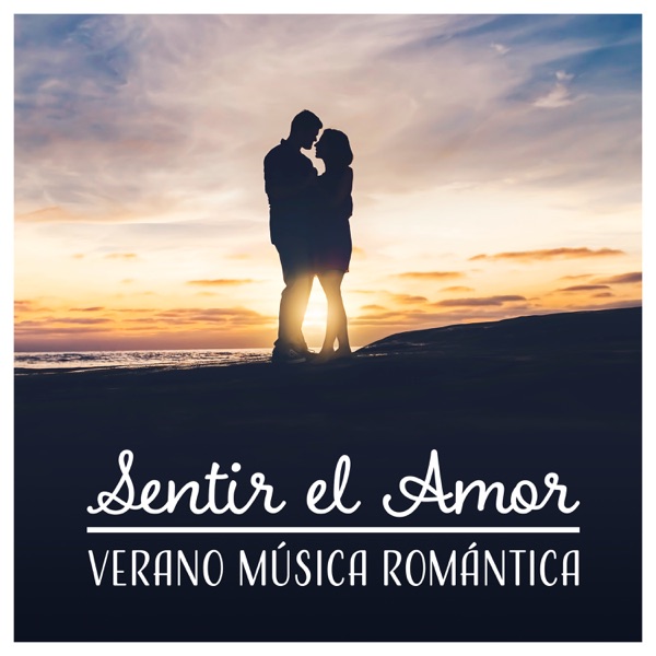Sentir el Amor – Verano Música Romántica: Mejores Relajantes, Sensuales, Eróticas & Poderosas de Baladas Sonidos