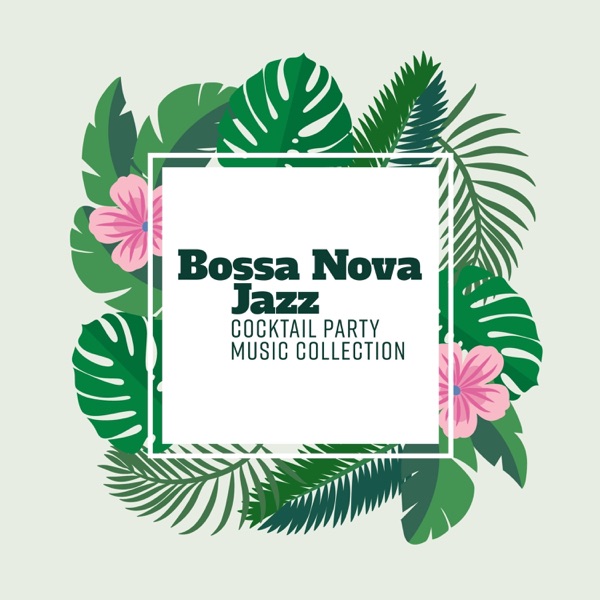 Bossa Nova Jazz: Cocktail Party Music Collection