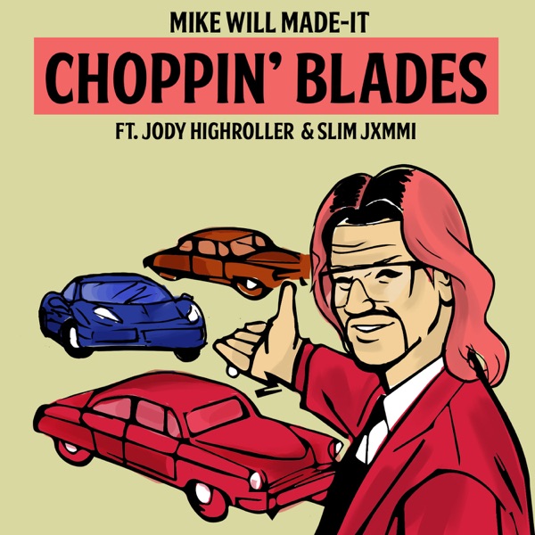 Choppin' Blades (feat. Jody HiGHROLLER & Slim Jxmmi) - Single - Mike WiLL Made-It