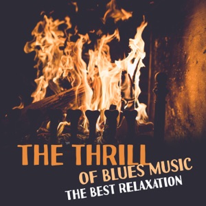 The Thrill of Blues Music: The Best Relaxation, Moody Soothing Acoustic