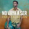 No vaya a ser - Pablo Alborán