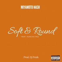 Soft & Round (feat. Huncho Paz) - Single - Miyamoto Nash