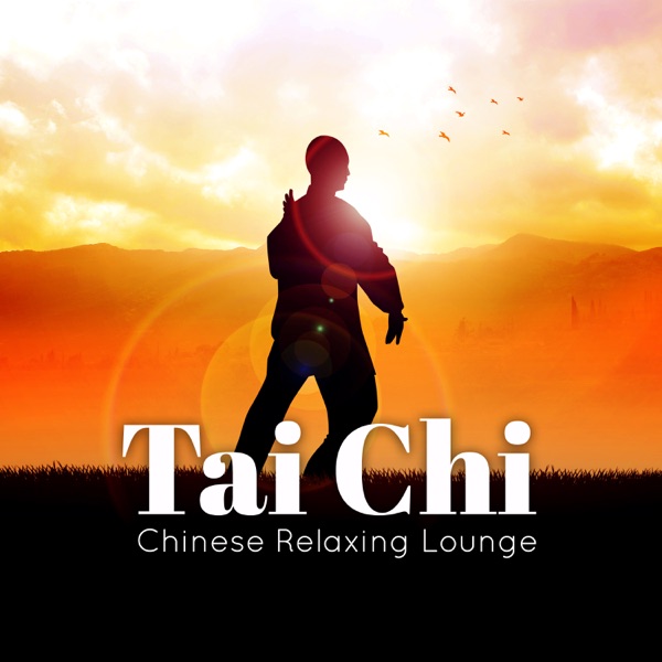 Tai Chi: Chinese Relaxing Lounge – Spiritual Meditation Music for Calmness of Mind & Body, Chinese Energy Effect