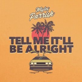 Tell Me It'll Be Alright Myles Parrish