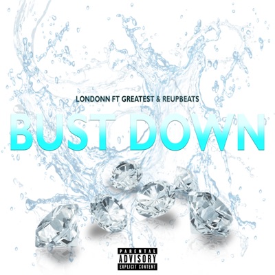 Bust Down (feat. Londonn, Greatest & Reupbeats) - Single