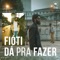 Dá pra Fazer - Fióti lyrics