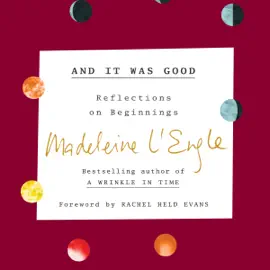 And It Was Good: Reflections on Beginnings (The Genesis Trilogy, Book 1) (Unabridged)