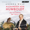 Alexander von Humboldt und die Erfindung der Natur - Andrea Wulf