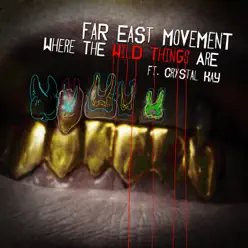 Where the Wild Things Are (Remixes) [feat. Crystal Kay] - EP - Far East Movement