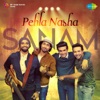 Sanam - Pehla Nasha