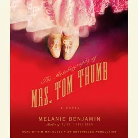 The Autobiography of Mrs. Tom Thumb: A Novel (Unabridged)