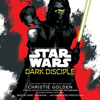 Dark Disciple: Star Wars (Unabridged) - Christie Golden