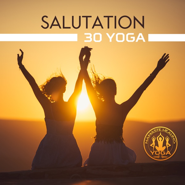 Salutation: 30 Yoga, Energy Flow, Zen Power, Spiritual Meditation, Strength and Harmony