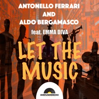 Let the Music (feat. Emma Diva) - Single - Antonello Ferrari & Aldo Bergamasco