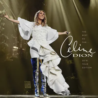 The Best So Far...2018 Tour Edition - Céline Dion