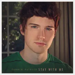 Stay With Me - Single - Tanner Patrick Stay With Me - Single - Tanner Patrick