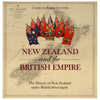 New Zealand and the British Empire: The History of New Zealand Under British Sovereignty (Unabridged) - Charles River Editors