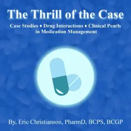 The Thrill of the Case: Case Studies, Drug Interactions, and Clinical Pearls in Medication Management (Unabridged)