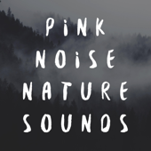 Pink Noise Nature Sounds - Pink Noise