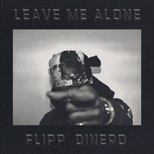 Flipp Dinero - Leave Me Alone