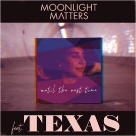 Until the Next Time (feat. Texas) Moonlight Matters