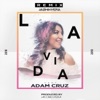 Adam Cruz La Vida (Remix) [feat. Adam Cruz] La Vida (Remix) [feat. Adam Cruz] - Single
