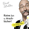 Keine Zeit für Arschlöcher! - ... hör auf dein Herz (Ungekürzt) - Horst Lichter