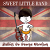 Babies Go George Harrison - Sweet Little Band