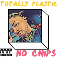 No Chips - Single - Totally Plastic